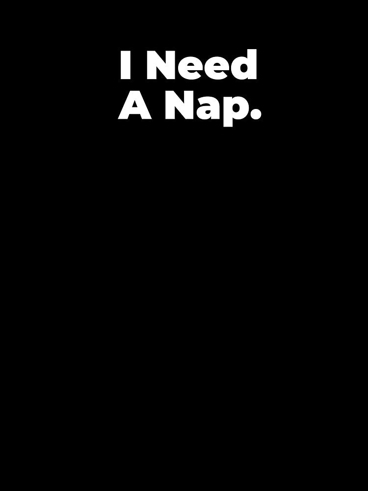 Minimalist Relatable Quote “I Need a Nap” Black Aesthetic Typography Design by diahsariw