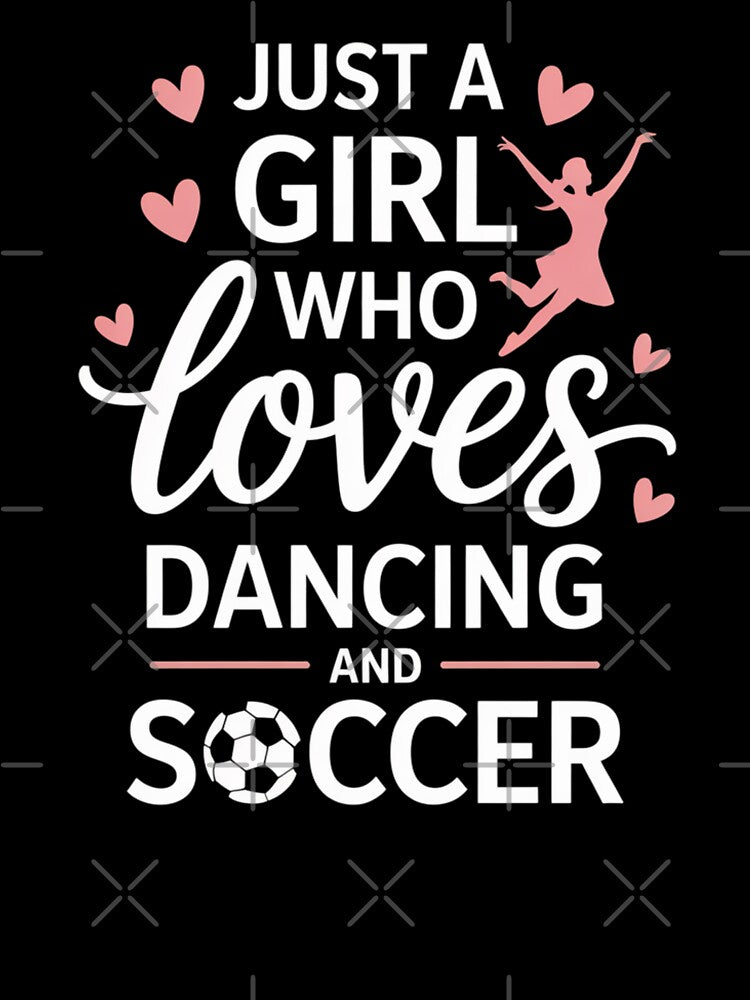 Just a Girl Who Loves Dancing and Soccer – Sports & Dance Design by Gogetgiggles