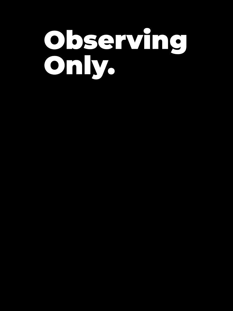 Minimalist Relatable Quote “Observing Only" Aesthetic Typography Design by diahsariw