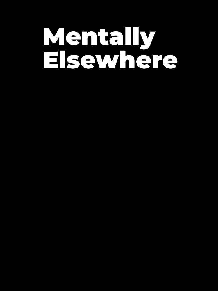Minimalist Relatable Quote “Mentally Elsewhere" Aesthetic Typography Design by diahsariw