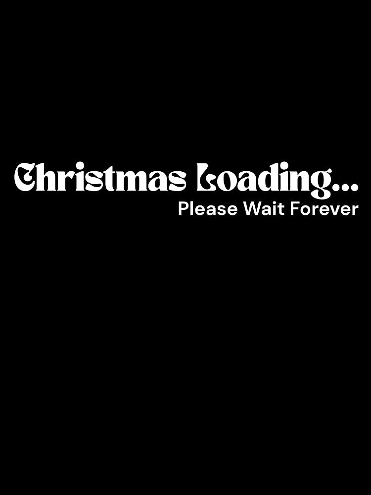 Christmas Loading… Please Wait Forever – Minimalist White Text | Dark Humor Quote | RETL Style by RETL
