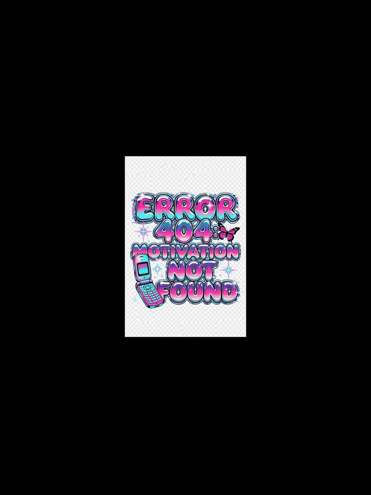 Error 404 Motivation Not Found Y2K Glitch by tsnow2513
