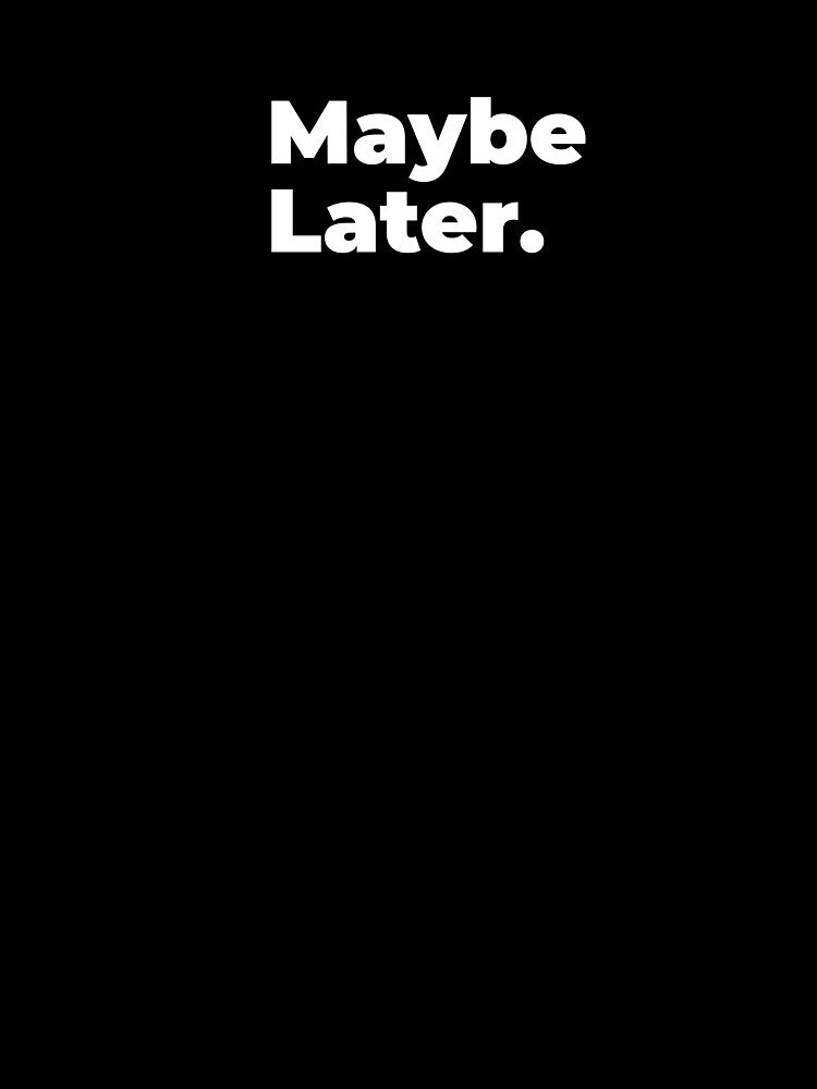 Minimalist Relatable Quote “Maybe Later" Aesthetic Typography Design by diahsariw