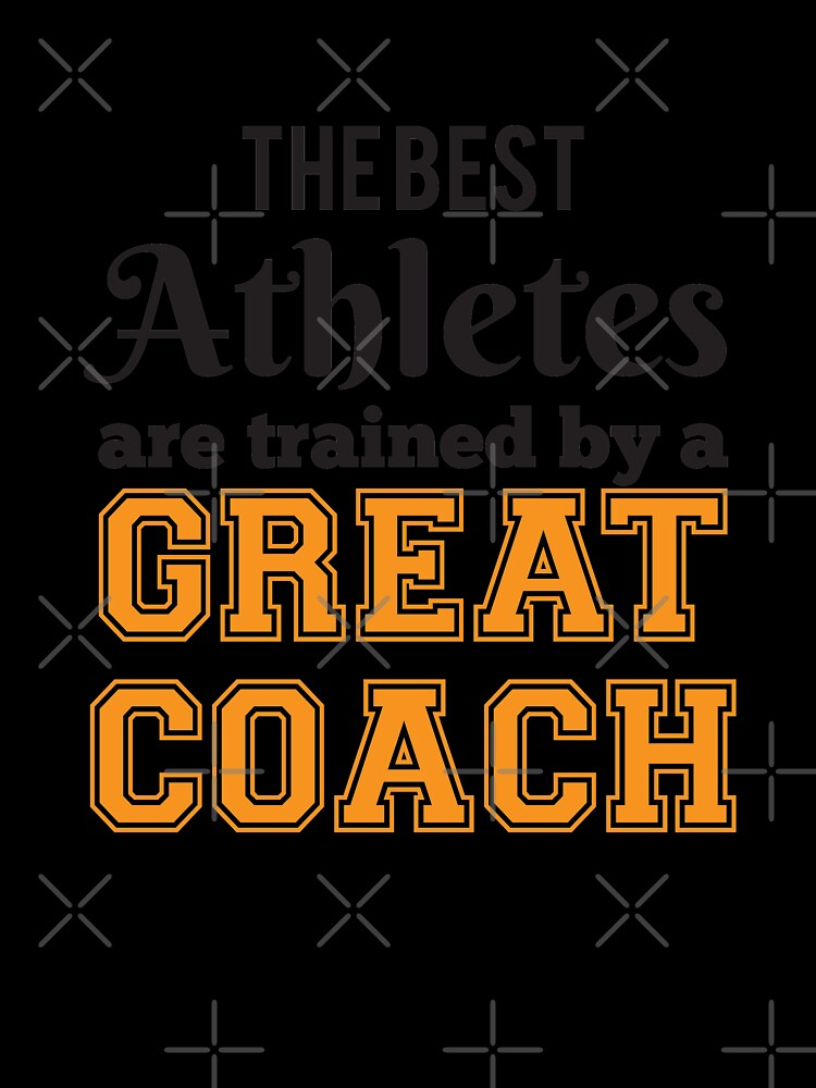 The Best Athletes Are Trained By A Great Coach by 4AllTimes