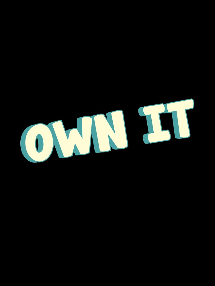 OWN It by designing01Ar3