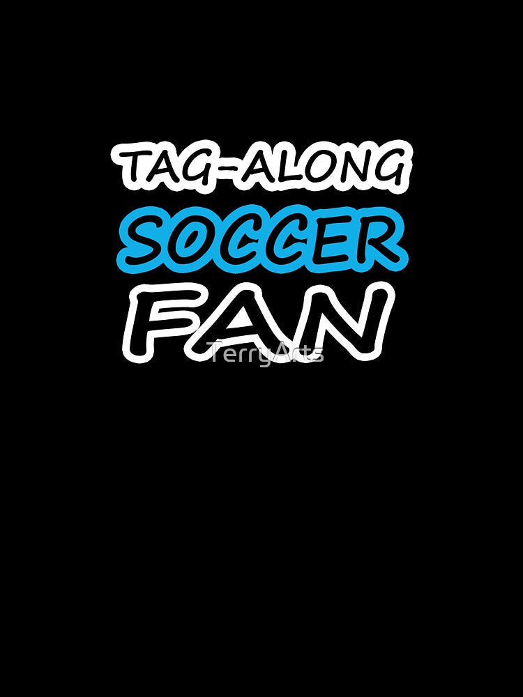 Tag-Along Soccer Fan - Just for the Excitement of Soccer - Some Blue by Beachy