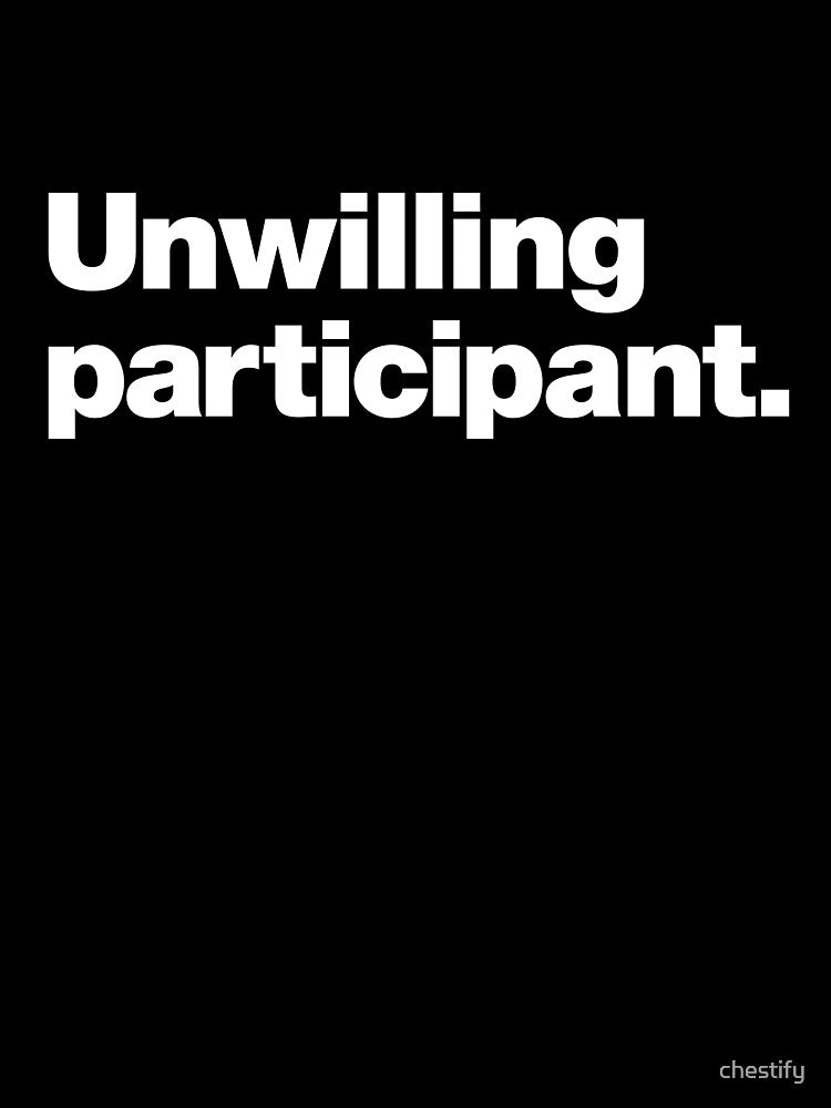 Unwilling participant. by chestify