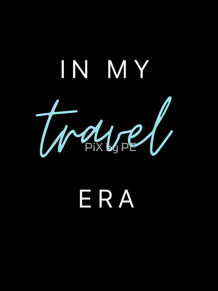In My Travel Era – Travel Quote for Travel Lovers - turquoise by PiX by PE