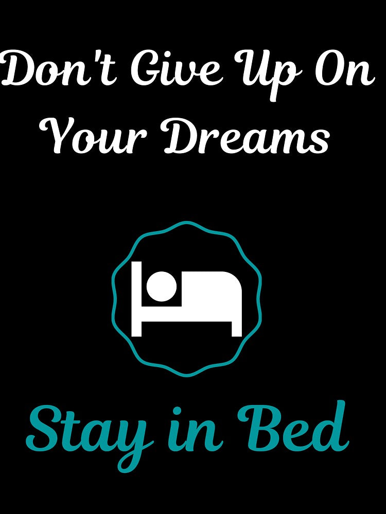 Don't Give Up On Your Dreams Stay In Bed Funny Hilarious Motivational Quote by greatmar1