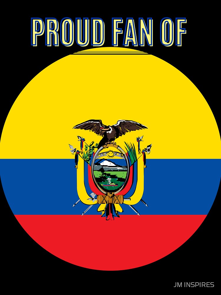PROUD FAN OF EQUADOR: DURING WOLRD CUP 2022 IN QATAR by JM INSPIRES
