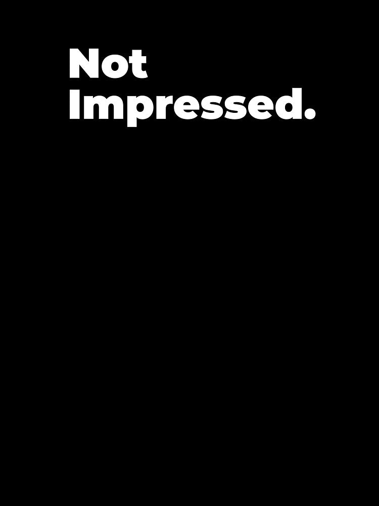 Minimalist Relatable Quote “Not Impressed" Aesthetic Typography Design by diahsariw