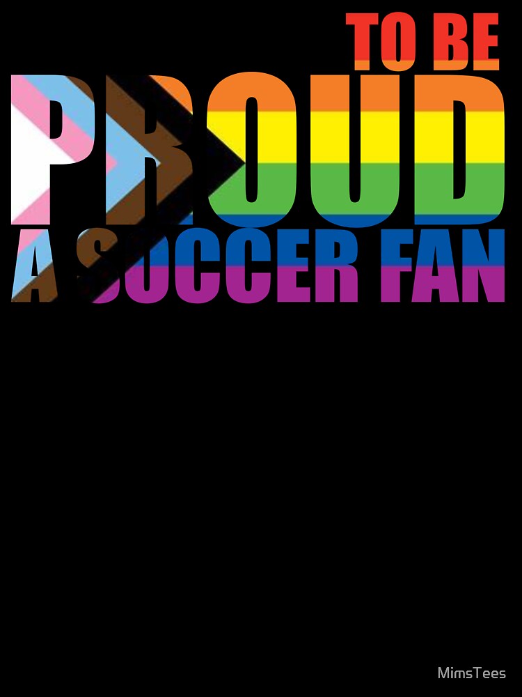 Progress Rainbow Proud to be a Soccer Fan by MimsTees