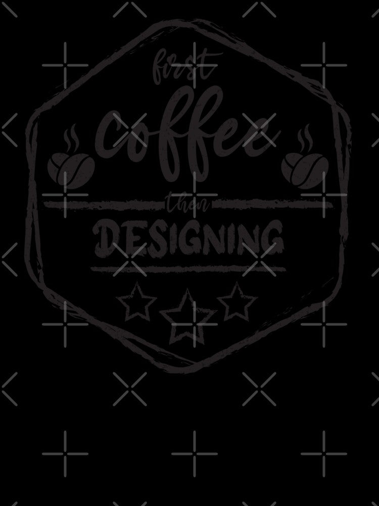 First Coffee Then designing - Funny designing quote gift idea For Men and Women by Mmmm3344