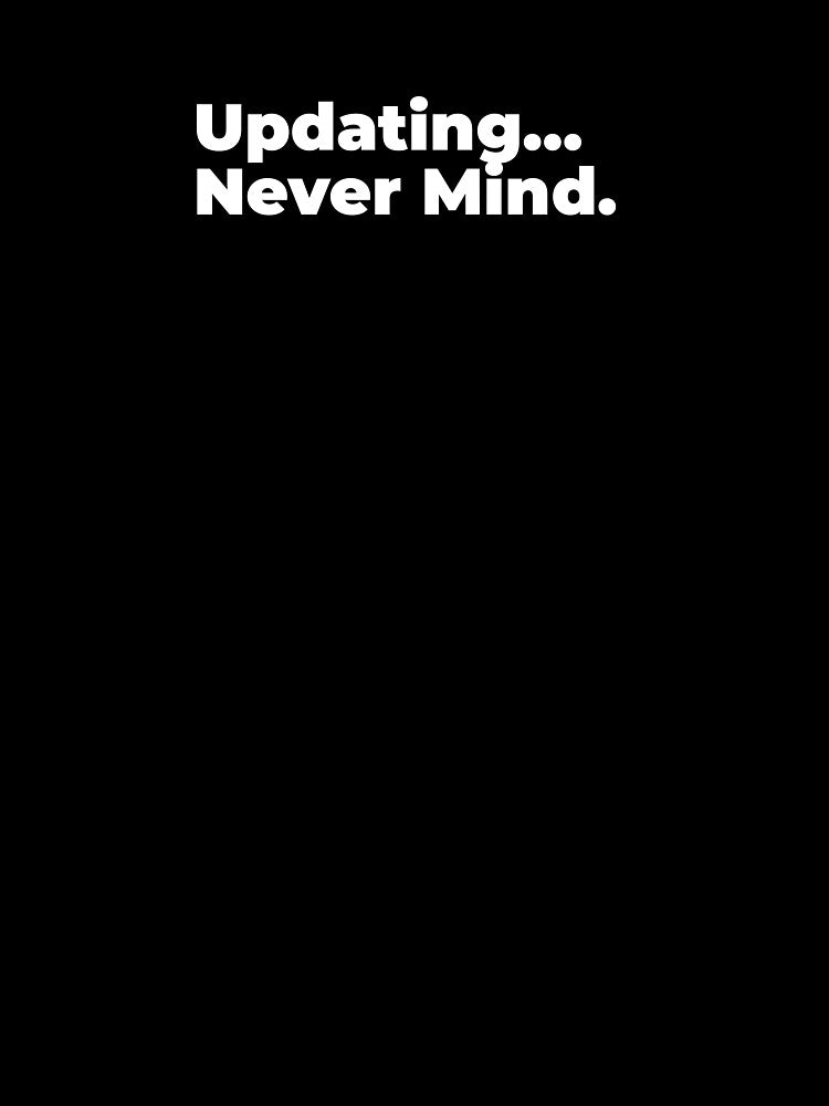 Minimalist Relatable Quote “Updating... Nevermind" Aesthetic Typography Design by diahsariw