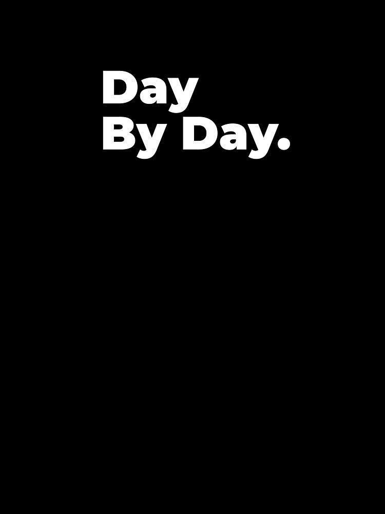 Minimalist Relatable Quote “Day by Day” Black Aesthetic Typography Design by diahsariw