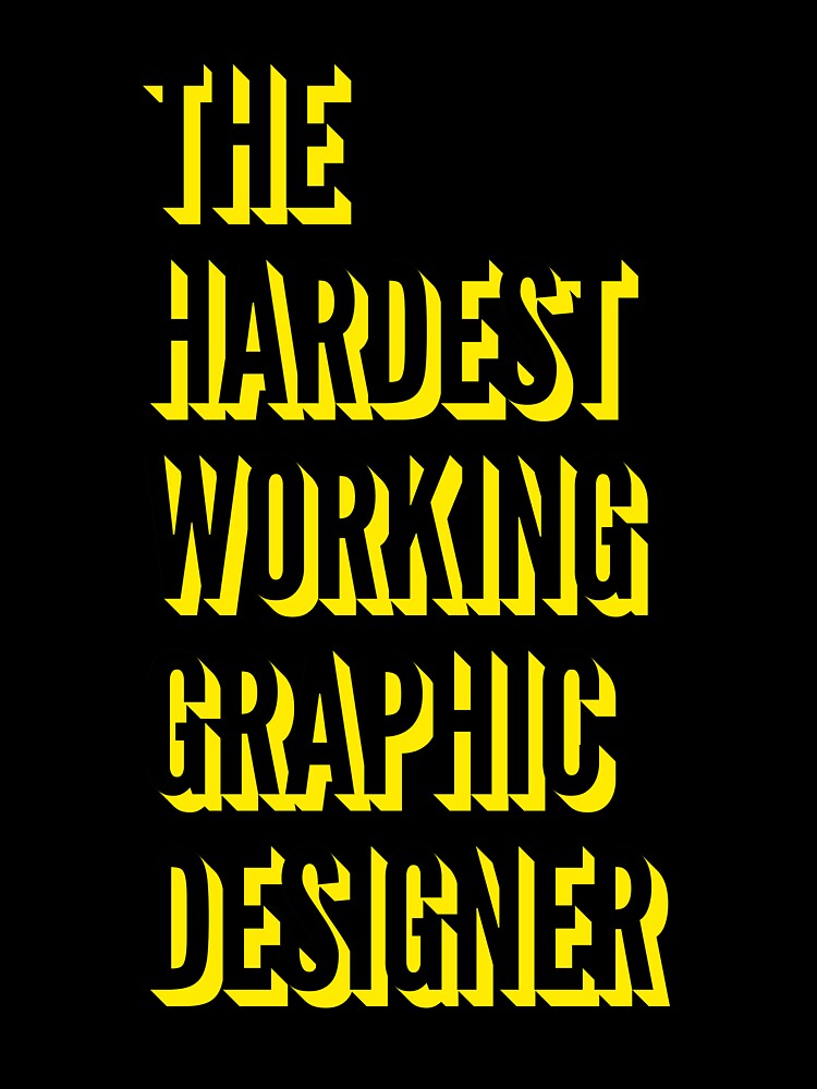 The Hardest Working Graphic Designer Quote For The Best Graphic Designer At Work by SVPOD