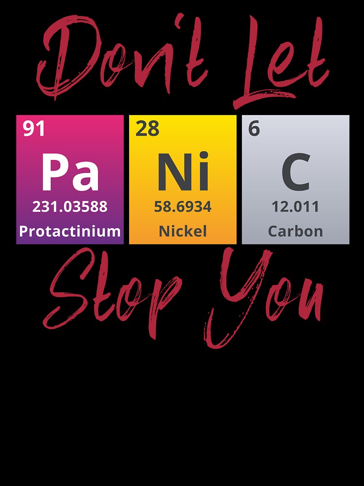 DONT LET PANIC STOP YOU - Positive, motivational, funny quotes written by chemical elements by VugArtShop