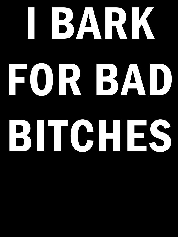 I Bark For Bad Bitches by margamPagenberg