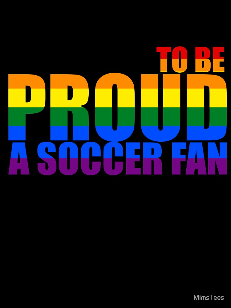 Proud to be a Soccer Fan by MimsTees