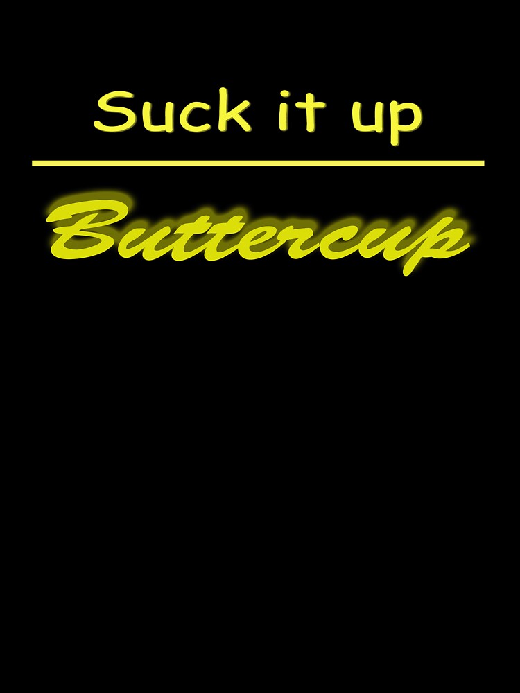 Suck it up Buttercup by louis-mallace