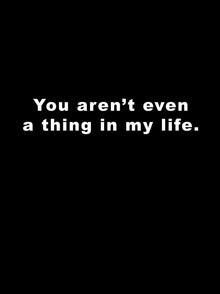 You aren’t even a thing in my life. Sticker by davewave008