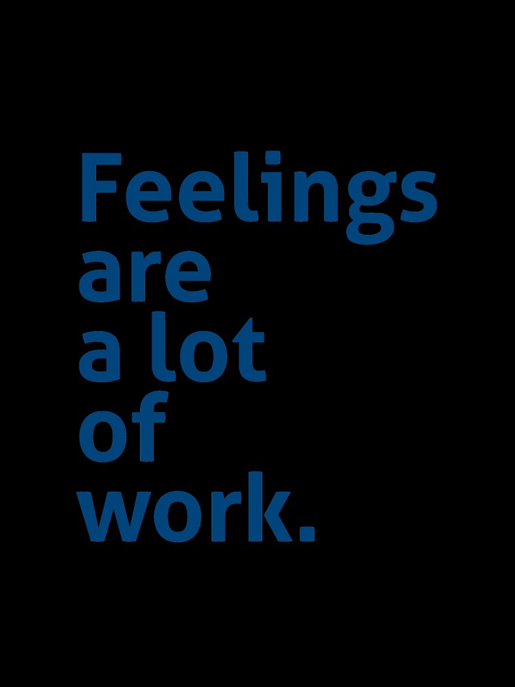 Feeling are a lot of work by izzygorrocha