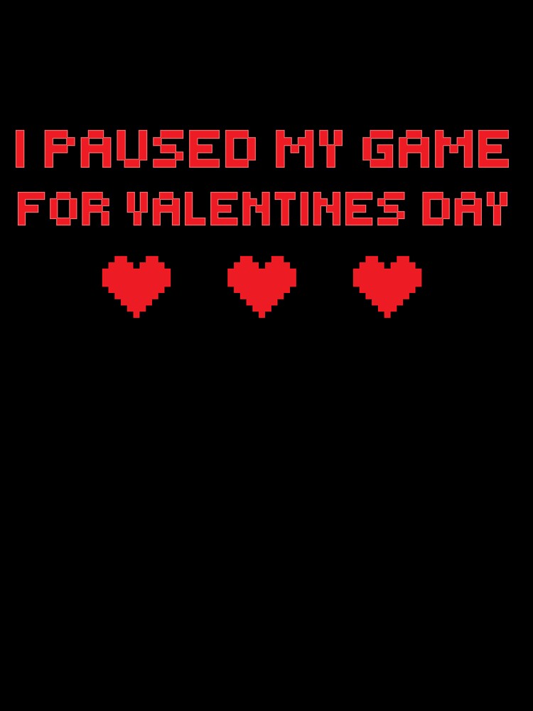 I Paused My Game For Valentines day by MargLandmeter