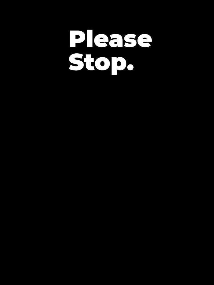 Minimalist Relatable Quote “Please Stop" Aesthetic Typography Design by diahsariw
