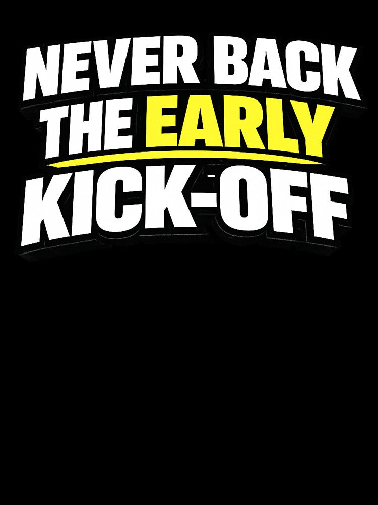 Never Back The Early Kick-Off by Rewind-Clothing