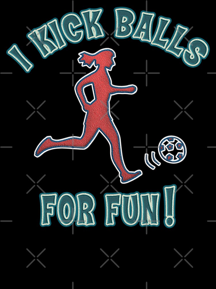 Women's Soccer I Kick Balls For Fun by SportsT-Shirts