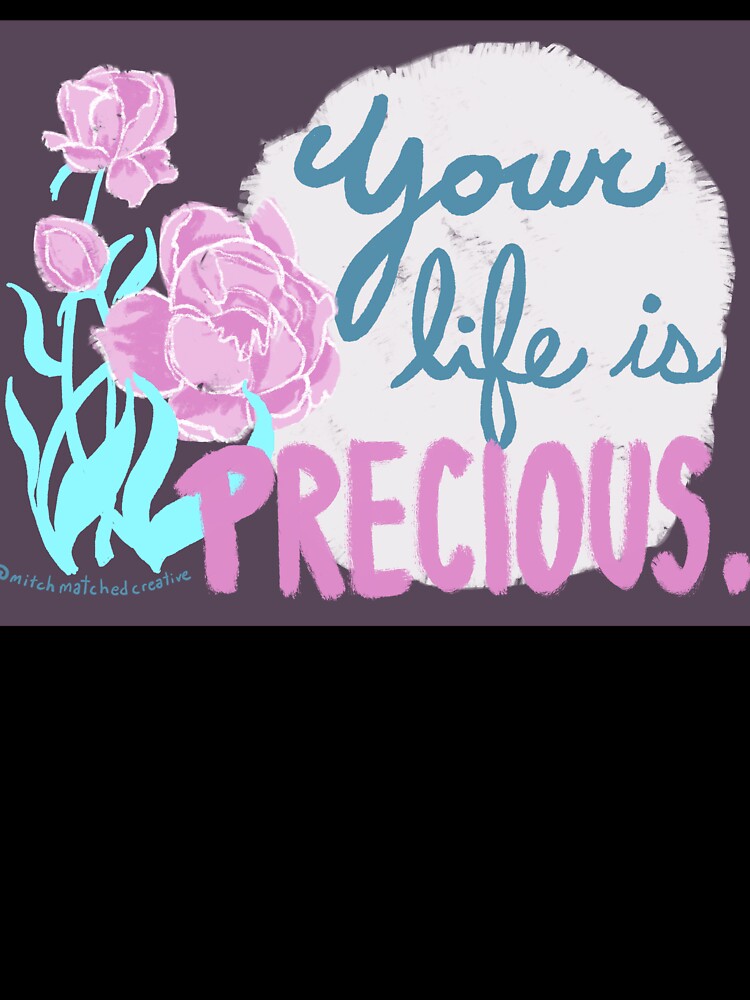 Your life is PRECIOUS. by Mitchel Leet