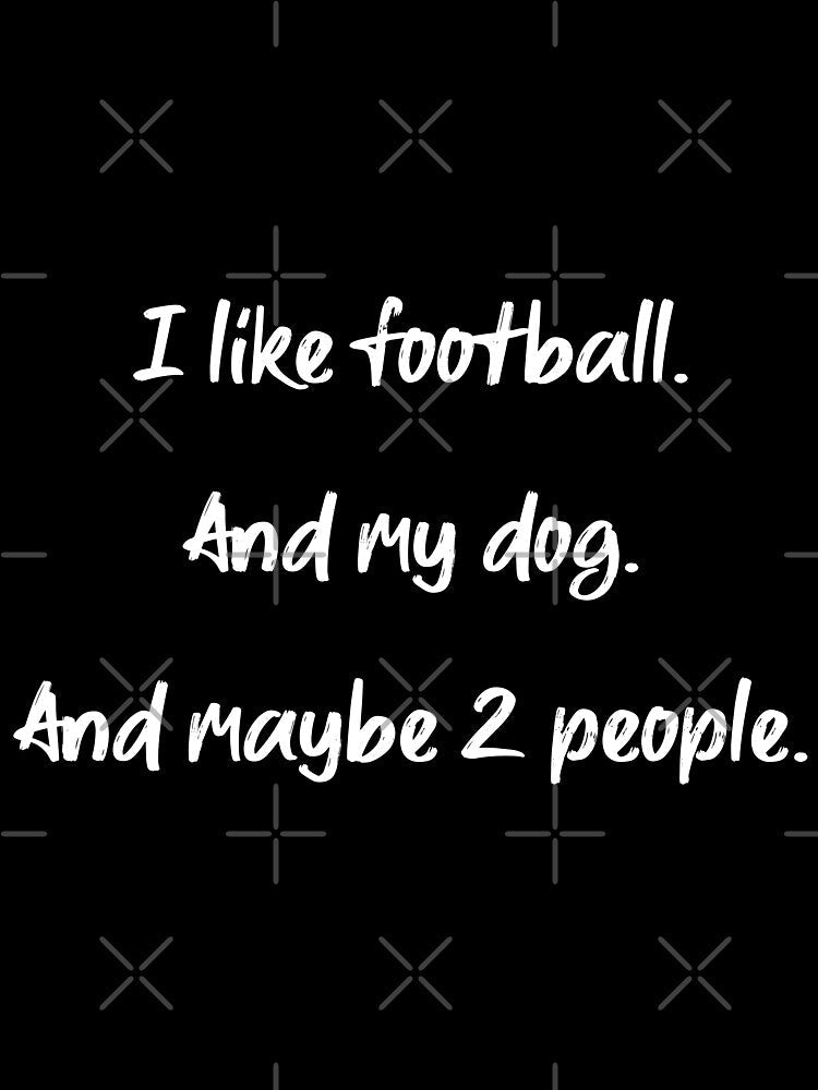 I love football, my dog and 2 people - II by 2Girls1Shirt