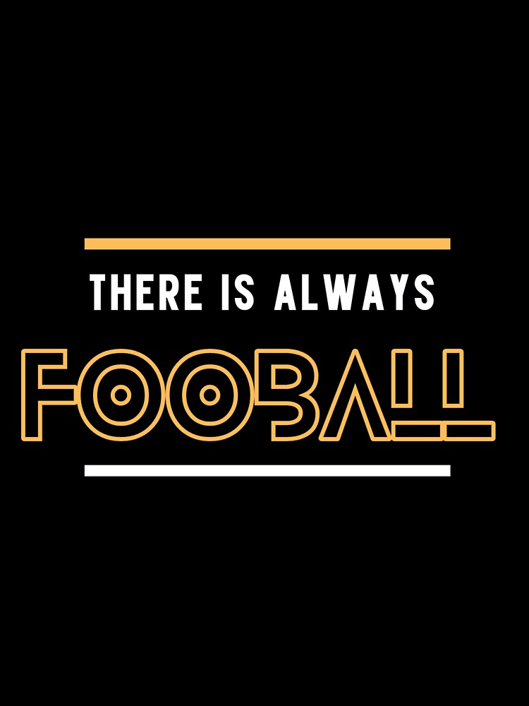 There is always football by Kgomotso Makgoka
