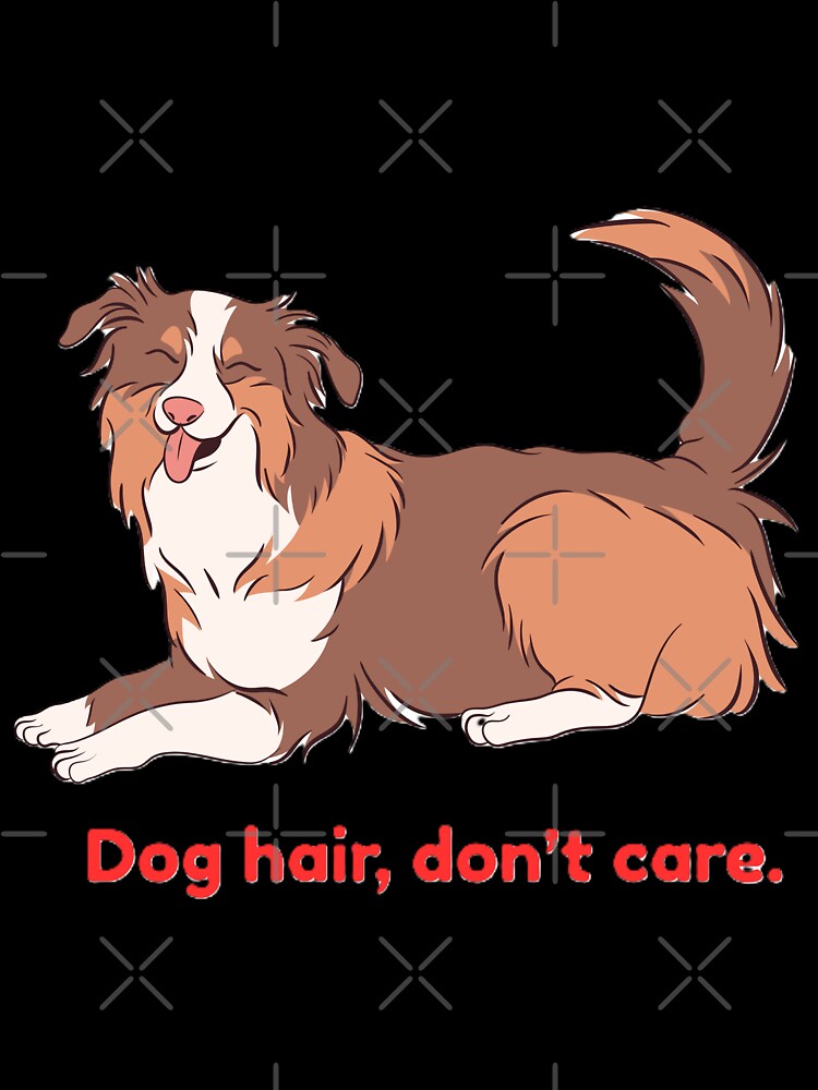 Dog Hair, don't Care by EverestDi-Store
