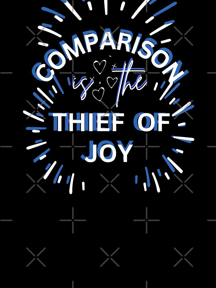 Comparison Is The Thief Of Joy by HotNerdShirts
