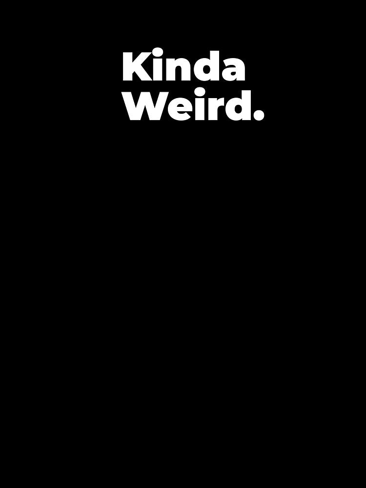 Minimalist Relatable Quote “Kinda Weird” Black Aesthetic Typography Design by diahsariw