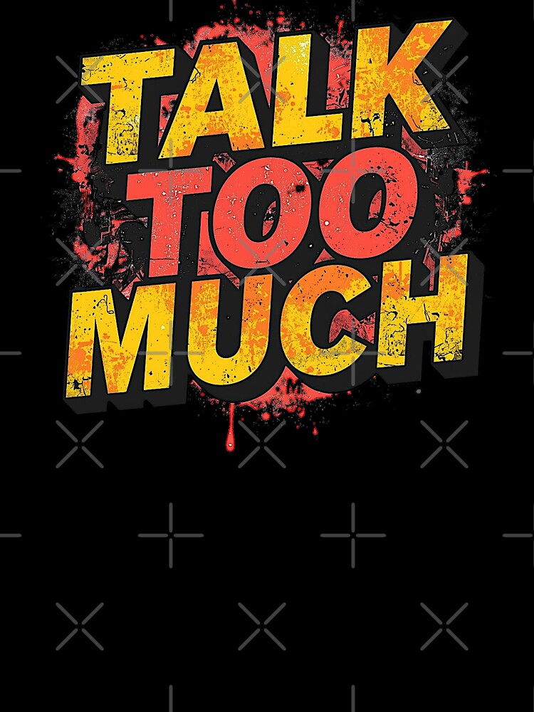 Talk Too Much | Sarcastic Humor Design by Too Real Co by TooRealCo