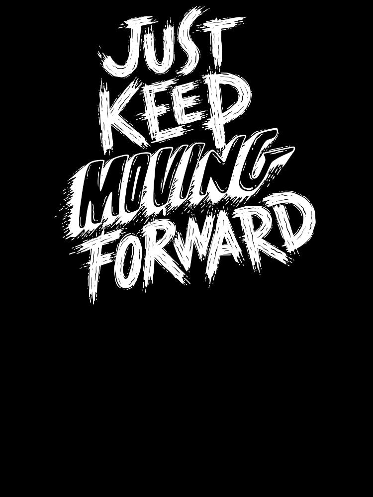 Just Keep Moving Forward by Fashion-Fusion1