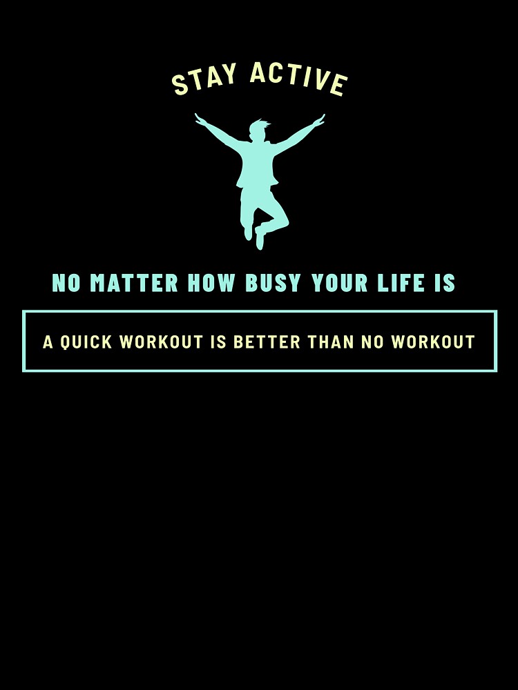 Stay Active No Matter how Busy Your Life Is by Dylanosaur