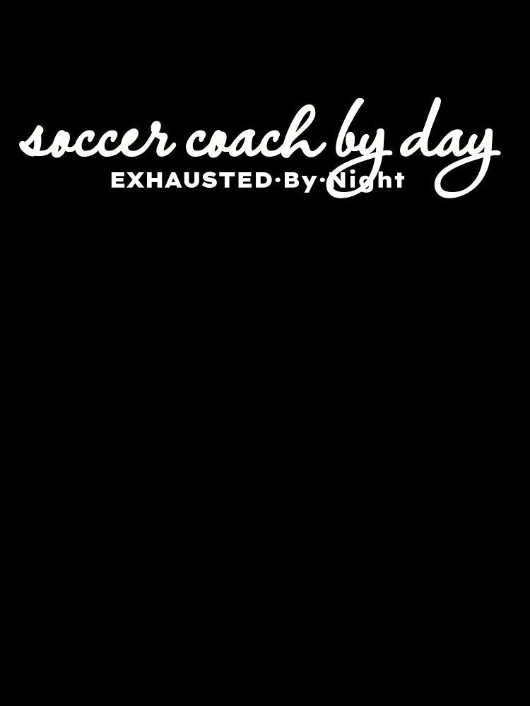 Soccer Coach by Day Exhausted by Night by MargLandmeter