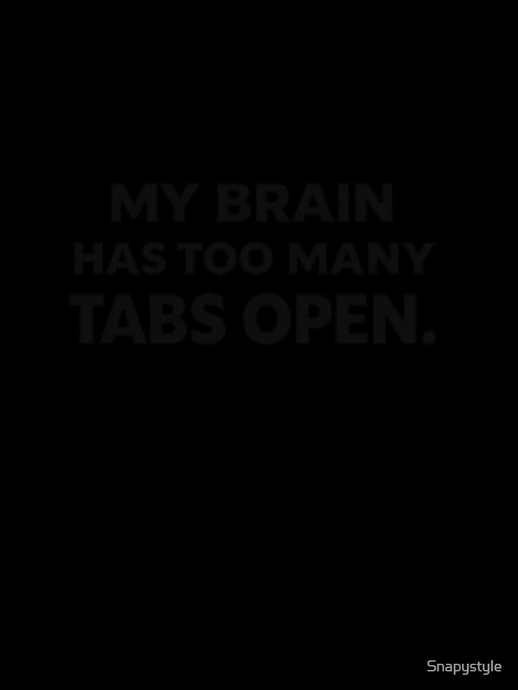 My Brain Has Too Many Tabs Open Funny Quote Minimal Typography Design by Snapystyle