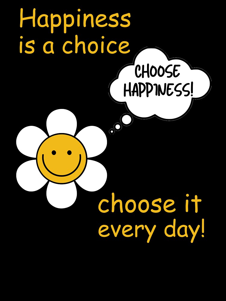 Happiness is a choice, choose it every day! Choose happiness! by Maciek63
