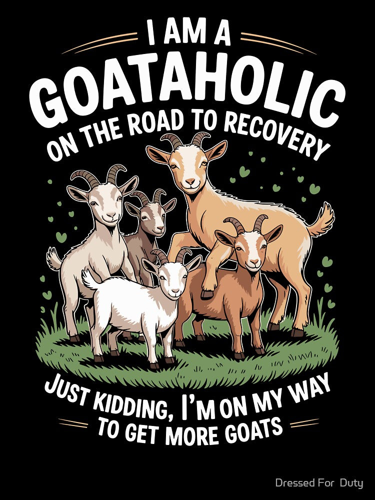 I Am A Goataholic On Road to Recovery by Dressed For  Duty