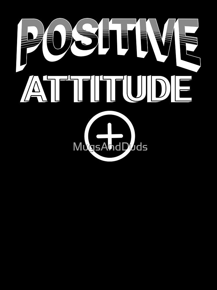 Positive Attitude by MugsAndDuds