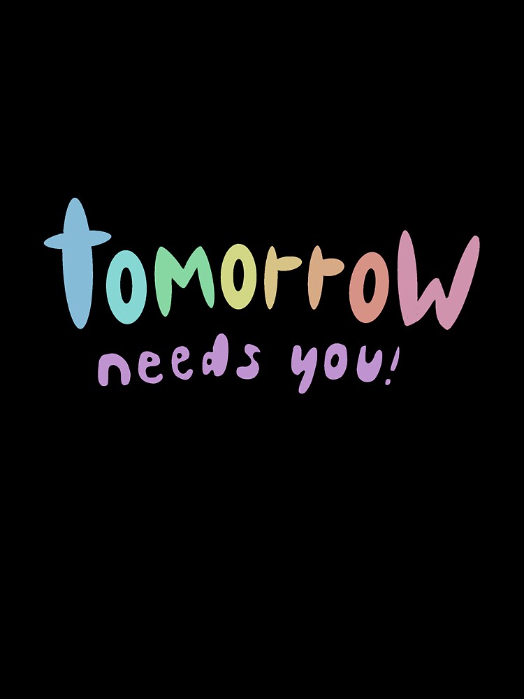 Tomorrow needs you! by FightingforHOPE