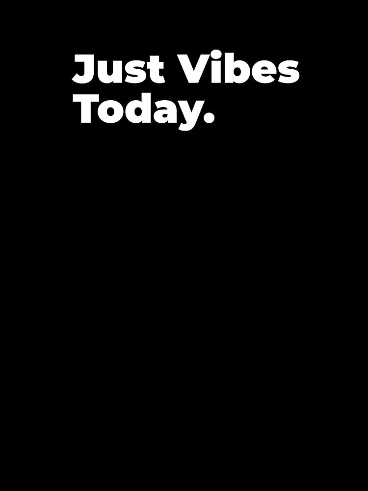 Minimalist Relatable Quote “Just Vibes Today.” Black Aesthetic Typography Design by diahsariw