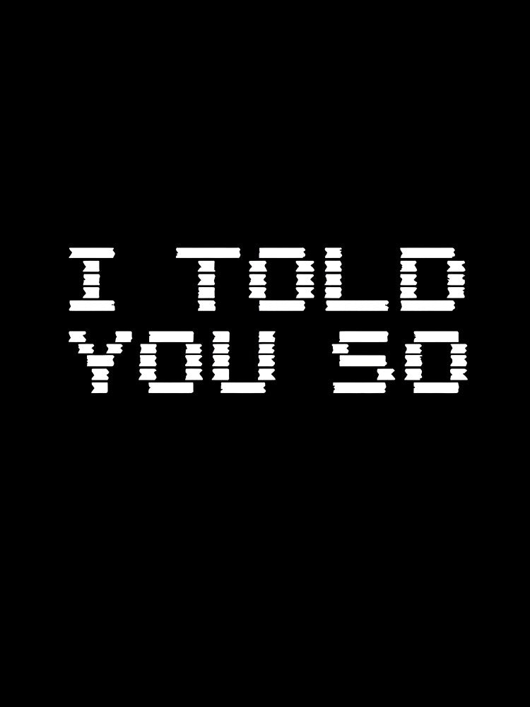 I Told You So - Crypto Glitch by ACRShop