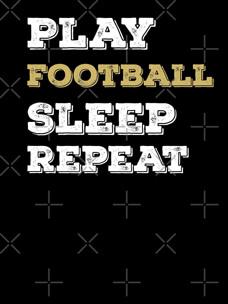 Play Football Sleep Repeat Funny Football Lover Sports Fan by ZiesMerch