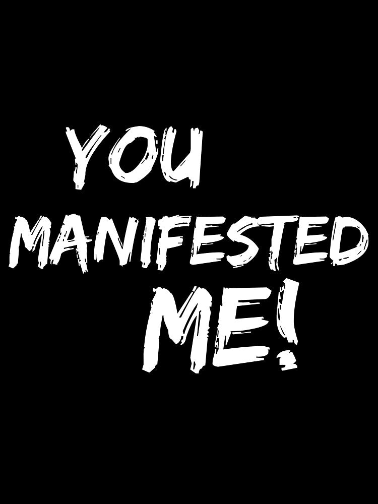 You Manifested Me! (white) | Spirituality Quotes  | Minded Inc by MindedInc