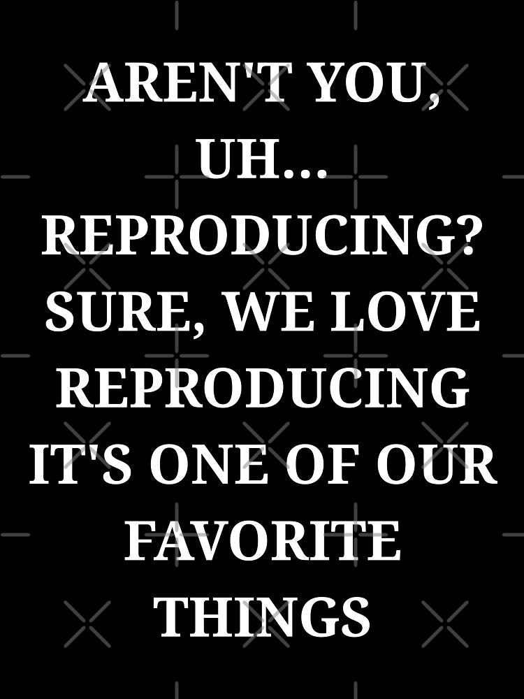 Aren’t You Uh Reproducing Funny Minimalist Quote by LuxeGraphix